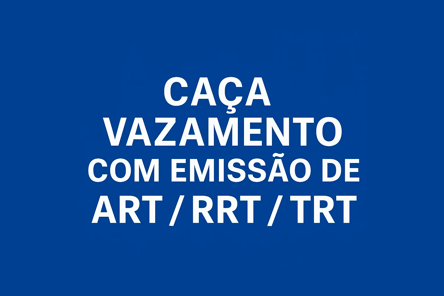 Caça Vazamento com Emissão de ART / RRT / TRT